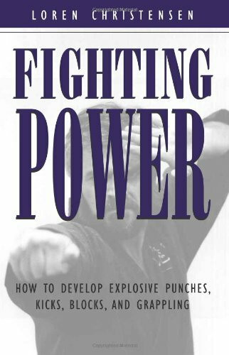 Fighting Power: How to Develop Explosive Punches, Kicks, Blocks, and Grappling