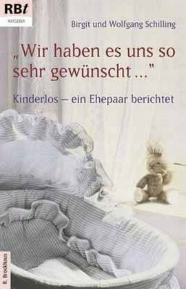 Wir haben es uns so sehr gewünscht ...: Kinderlos - ein Ehepaar berichtet (RBtaschenbücher)