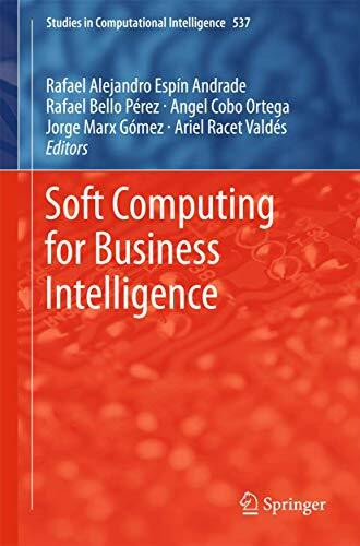 Soft Computing for Business Intelligence (Studies in Computational Intelligence, 537, Band 537)