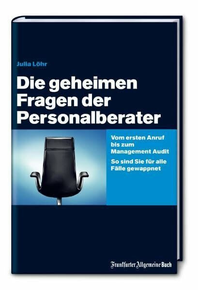 Die geheimen Fragen der Personalberater: Vom ersten Anruf bis zum Management Audit. So sind Sie für alle Fälle gewappnet (Kompakt.: Der schnelle und kompetente Ratgeber.)