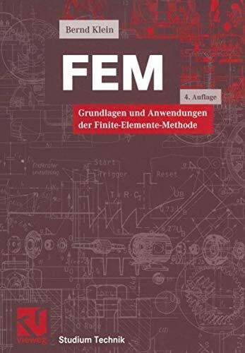 FEM: Grundlagen und Anwendungen der Finite-Elemente-Methode (Studium Technik)