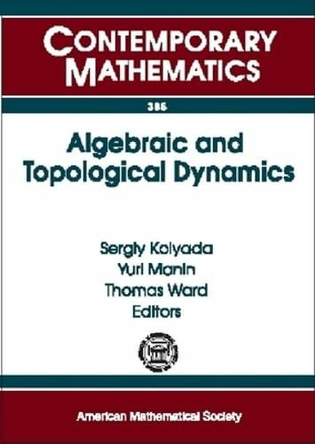 Algebraic And Topological Dynamics: Algebraic And Topological Dynamics, May 1-july 31, 2004, Max-planck-institut Fur Mathematik, Bonn, Germany (Contemporary Mathematics, Band 385)