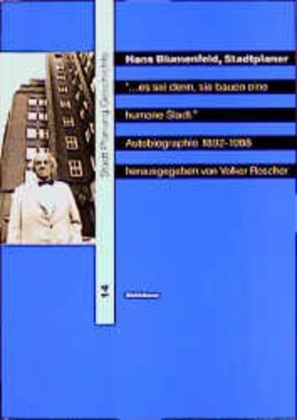 Hans Blumenfeld. Stadtplaner "... es sei denn, sie bauen eine humane Stadt." (Stadt, Planung, Geschichte, 14)