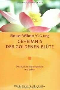 Geheimnis der Goldenen Blüte: Das Buch von Bewusstsein und Leben: Das Buch von Bewußtsein und Leben. Aus d. Chines. übers. u. erl. v. Richard Wilhelm. Mit e. Kommentar v. Carl G. Jung.