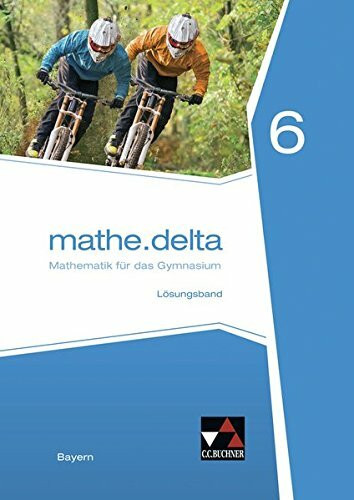 mathe.delta – Bayern / mathe.delta Bayern LB 6: Mathematik für das Gymnasium (mathe.delta – Bayern: Mathematik für das Gymnasium)