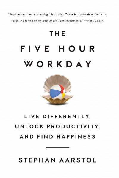 The Five-Hour Workday: Live Differently, Unlock Productivity, and Find Happiness