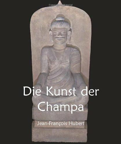 Die Kunst der Champa: Zur Ausstellung im Musee Guimet, Paris, 2005/2006