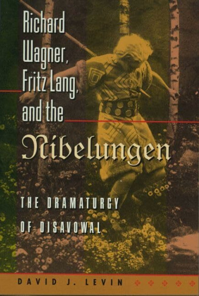 Richard Wagner, Fritz Lang and the Nibelungen: The Dramaturgy of Disavowal (Princeton Studies in Opera)