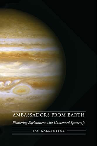 Ambassadors from Earth: Pioneering Explorations with Unmanned Spacecraft (Outward Odyssey: A People's History of Spaceflight)