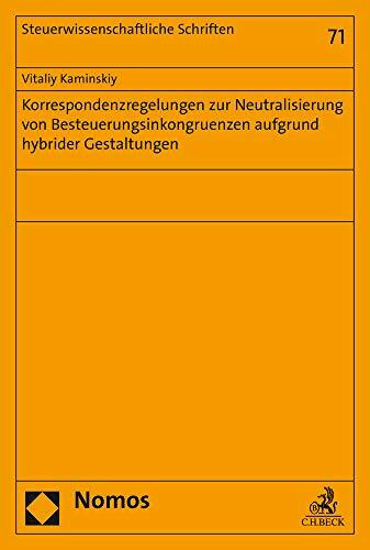 Korrespondenzregelungen zur Neutralisierung von Besteuerungsinkongruenzen aufgrund hybrider Gestaltungen (Steuerwissenschaftliche Schriften)
