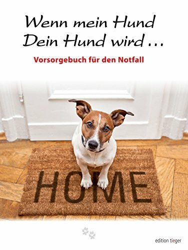 Wenn mein Hund Dein Hund wird ...: Liebevolle Vorsorge für den Notfall: Vorsorgebuch für den Notfall (edition tieger)