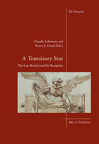 A Transitory Star: The Late Bernini and his Reception (Ars et Scientia, 10)