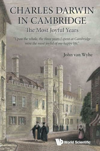 CHARLES DARWIN IN CAMBRIDGE: THE MOST JOYFUL YEARS