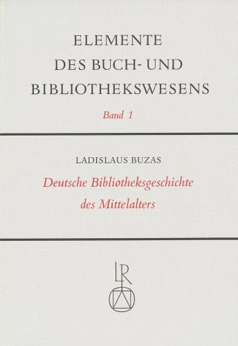 Deutsche Bibliotheksgeschichte des Mittelalters (Elemente des Buch- und Bibliothekswesens, Band 1) Deutsche Bibliotheksgeschichte des Mittelalters (Elemente des Buch- und Bibliothekswesens, Band 1)