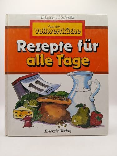 Aus der Vollwertküche: Rezepte für alle Tage