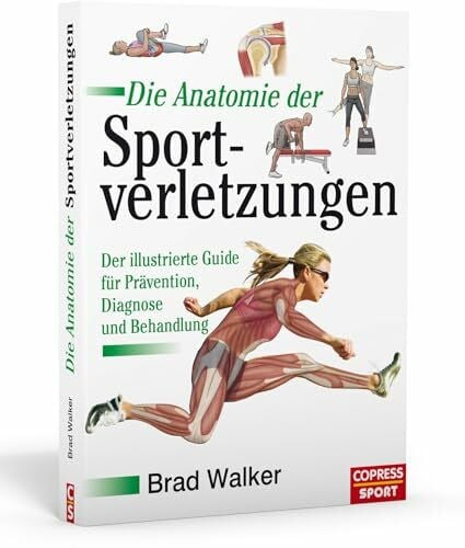 Die Anatomie der Sportverletzungen: Der illustrierte Guide für Prävention, Diagnose und Behandlung: Der illustrierte Guide fu¨r Pra¨vention, Diagnose und Behandlung