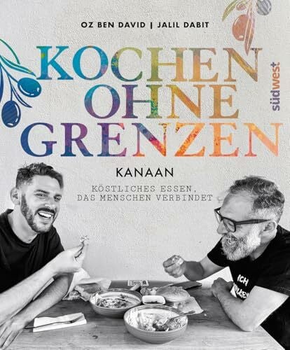 KANAAN – Kochen ohne Grenzen -: Köstliches Essen, das Menschen verbindet - Das neue Levante-Kochbuch der interkulturell engagierten Autoren