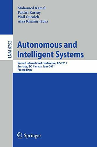 Autonomous and Intelligent Systems: Second International Conference, AIS 2011, Burnaby, BC, Canada, June 22-24, 2011, Proceedings (Lecture Notes in Computer Science, Band 6752)