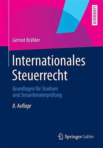 Internationales Steuerrecht: Grundlagen für Studium und Steuerberaterprüfung