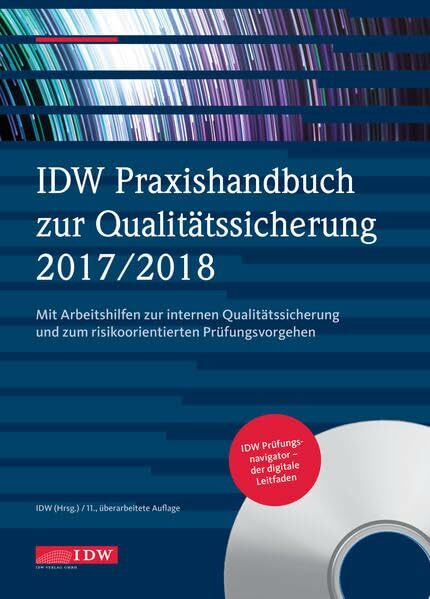 IDW Praxishandbuch zur Qualitätssicherung 2017/2018: Mit Arbeitshilfen zur internen Qualitätssicherung und zum risikoorientierten Prüfungsvorgehen bei der... IDW Praxishandbuch zur Qualitätssicherung 2017/2018: Mit Arbeitshilfen zur internen Qualitätssicherung und zum risikoorientierten Prüfungsvorgehen bei der Prüfung