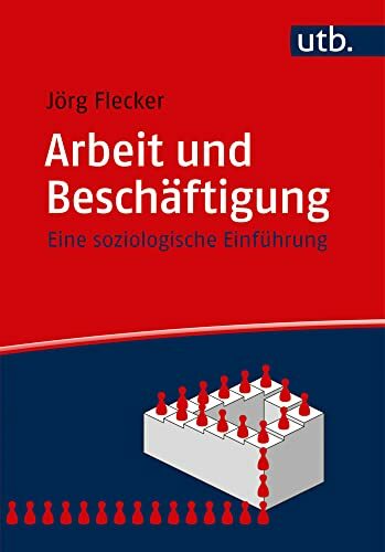 Arbeit und Beschäftigung: Eine soziologische Einführung Arbeit und Beschäftigung: Eine soziologische Einführung