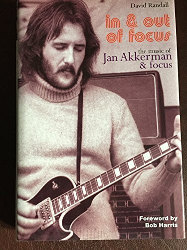 In and Out of Focus: The Music of Jan Akkerman and Focus