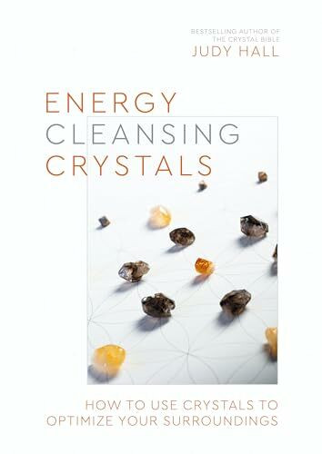 Energy-Cleansing Crystals: How to Use Crystals to Optimize Your Surroundings