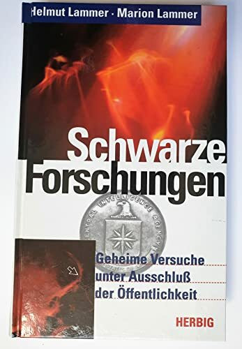 Schwarze Forschungen. Geheime Versuche unter Ausschluß der Öffentlichkeit.: Geheime Versuche unter Ausschluss der Öffentlichkeit