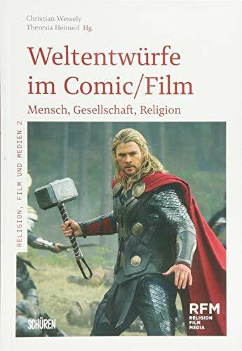 Weltentwürfe im Comic/film: Mensch, Gesellschaft, Religion (Religion, Film und Medien (RFM))