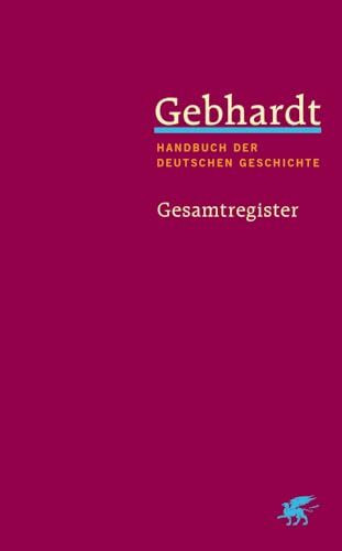 Gebhardt: Handbuch der deutschen Geschichte. Gesamtregister (Gebhardt Handbuch der Deutschen Geschichte, Bd. 25)