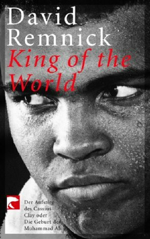 King of the World: Der Aufstieg des Cassius Clay oder Die Geburt Muhammad Ali