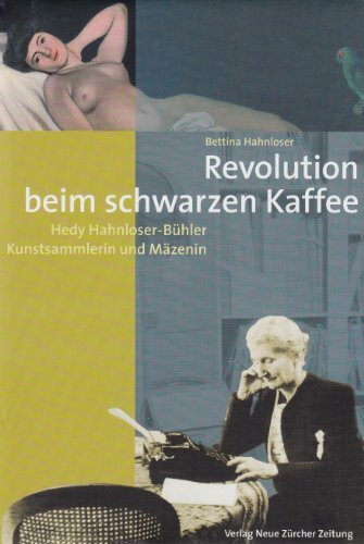 Revolution beim schwarzen Kaffee: Hedy Hahnloser-Bühler – Kunstsammlerin und Mäzenin