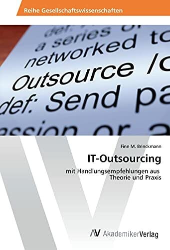 IT-Outsourcing: mit Handlungsempfehlungen aus Theorie und Praxis