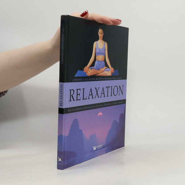 Relaxation : ein illustriertes Programm mit Übungen, Techniken und Meditationen