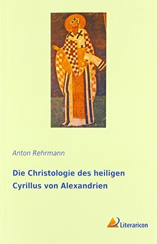 Die Christologie des heiligen Cyrillus von Alexandrien