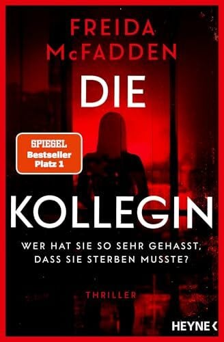 Die Kollegin – Wer hat sie so sehr gehasst, dass sie sterben musste?: Thriller – Der Nr.1 Bestseller der Autorin des Weltbestsellers »Wenn sie wüsste«