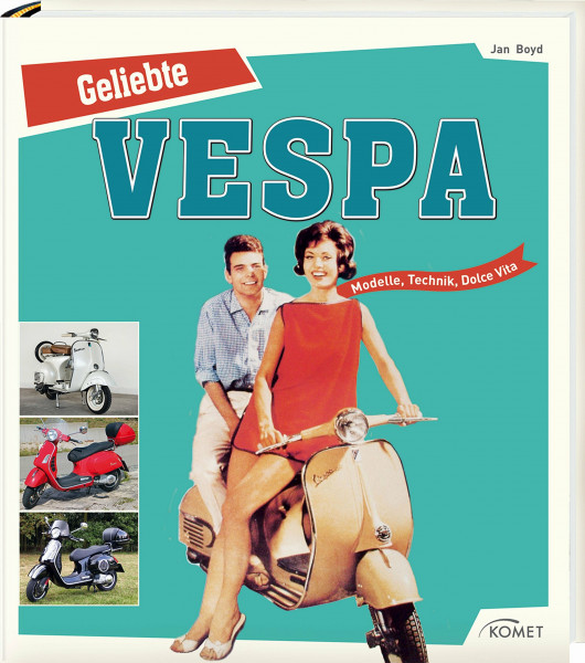 Geliebte Vespa: Modelle, Technik, Dolce Vita