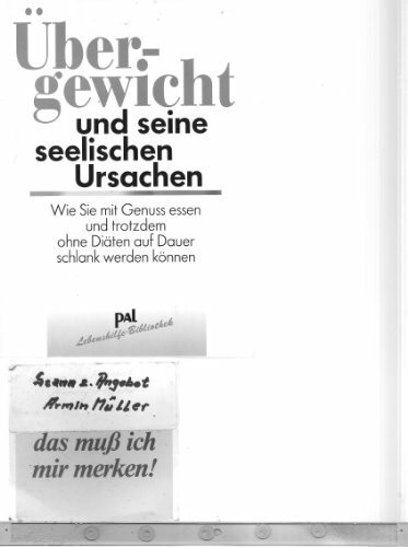 Übergewicht und seine seelischen Ursachen. Wie Sie mit Genuss essen und trotzdem ohne Diäten auf Dauer schlank werden können: Wie Sie mit Genuß ... ohne Diäten auf Dauer schlank werden können