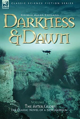 Darkness & Dawn Volume 3 - The After Glow (Classic Science Fiction & Fantasy) Darkness & Dawn Volume 3 - The After Glow (Classic Science Fiction & Fantasy)