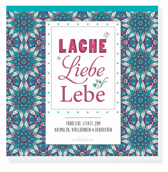 Lache, liebe, lebe: Fröhliche Zitate zum Ausmalen, Verschenken & Dekorieren (Malprodukte für Erwachsene)