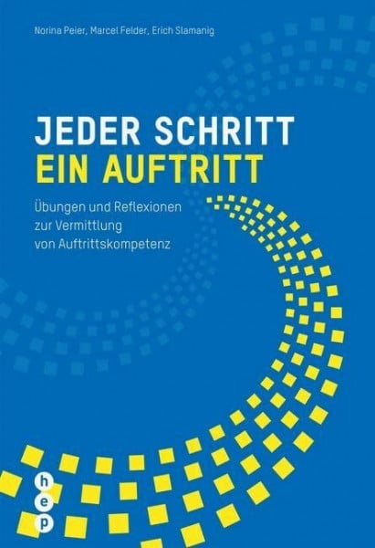 Jeder Schritt ein Auftritt: Übungen und Reflexionen zur Vermittlung von Auftrittskompetenz