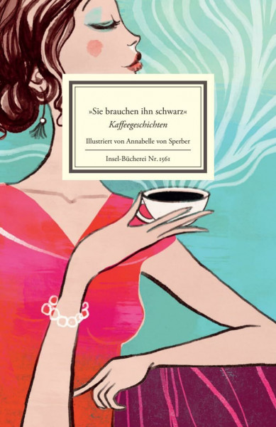 »Sie brauchen ihn schwarz«: Kaffeegeschichten | Eine Anthologie für Kaffeefreund:innen (Insel-Bücherei)