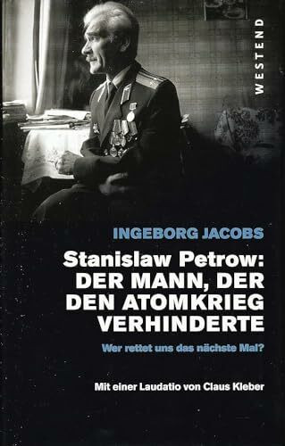 Stanislaw Petrow:: Der Mann, der den dritten Weltkrieg verhinderte: Der Mann, der den dritten Weltkrieg verhinderte. Wer rettet uns das nächste Mal? Mit e. Laudatio v. Claus Kleber