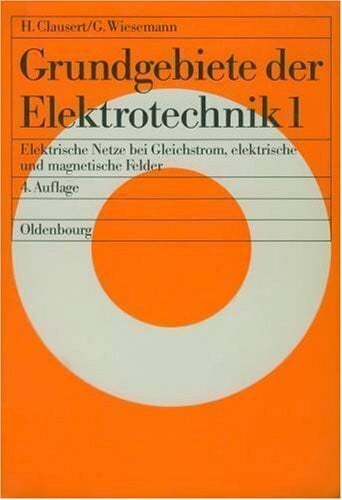 Grundgebiete der Elektrotechnik 1: Gleichstromnetze, Operationsverstärkerschaltungen, elektrische und magnetische Felder