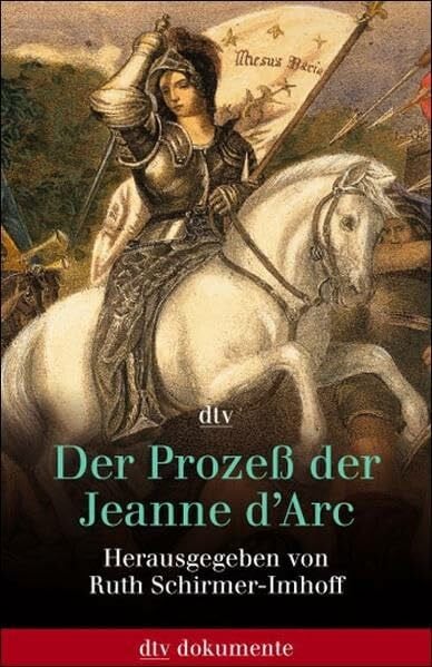 Der Prozess der Jeanne d'Arc: Akten und Protokolle 1431 · 1456