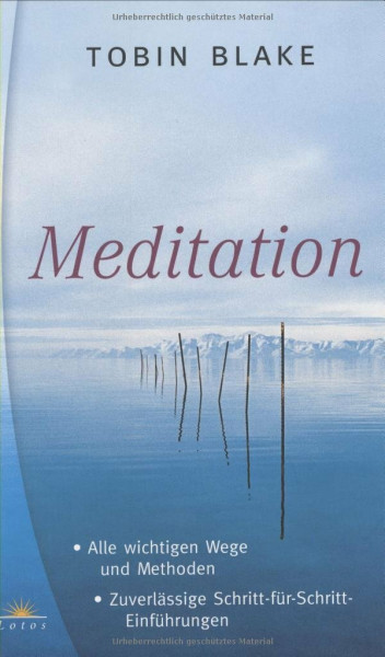Meditation. Alle wichtigen Wege und Methoden. Zuverlässige Schritt-für-Schritt-Einführungen