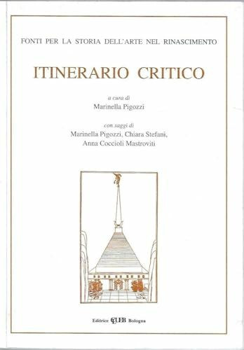 Itinerario critico. Fonti per la storia dell'arte nel Rinascimento (Vol. 1) (Fuori collana)
