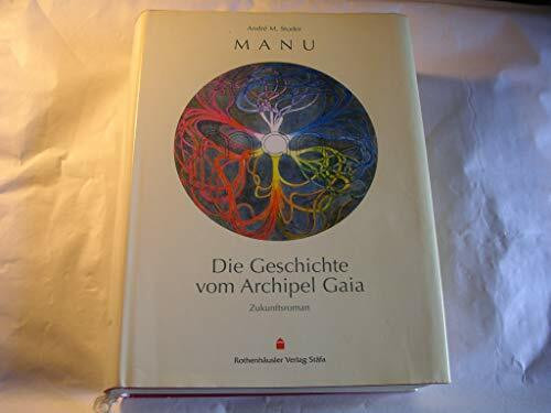 Manu: Die Geschichte vom Archipel Gaia. Ein Traumbild erzählt nach dem Tagebuch von Manuel Hogar