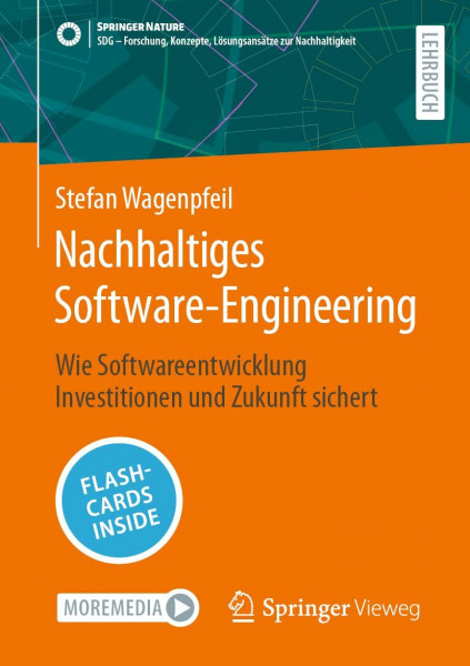 Nachhaltiges Software-Engineering: Wie Softwareentwicklung Investitionen und Zukunft sichert (SDG - Forschung, Konzepte, Lösungsansätze zur Nachhaltigkeit)
