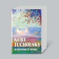 Kurt Tucholsky, Ausgewählte Werke